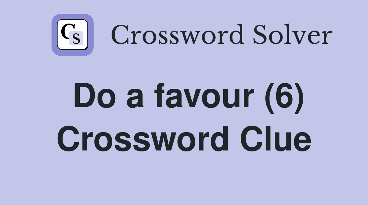 Do a favour (6) Crossword Clue