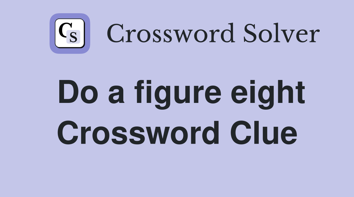 Do a figure eight Crossword Clue