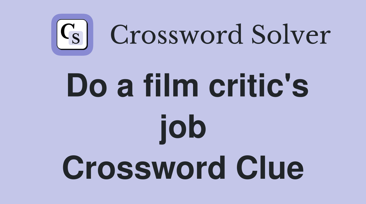 Do a film critic's job Crossword Clue