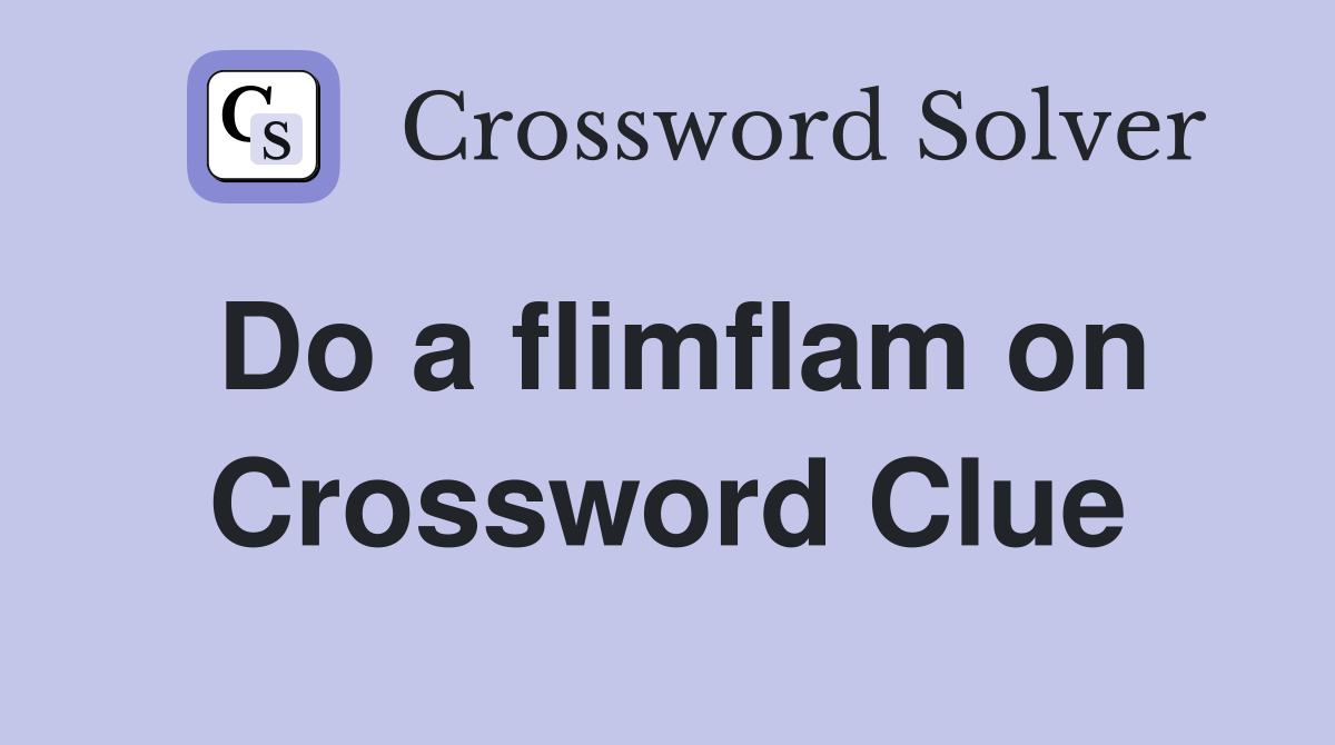 Do a flimflam on Crossword Clue