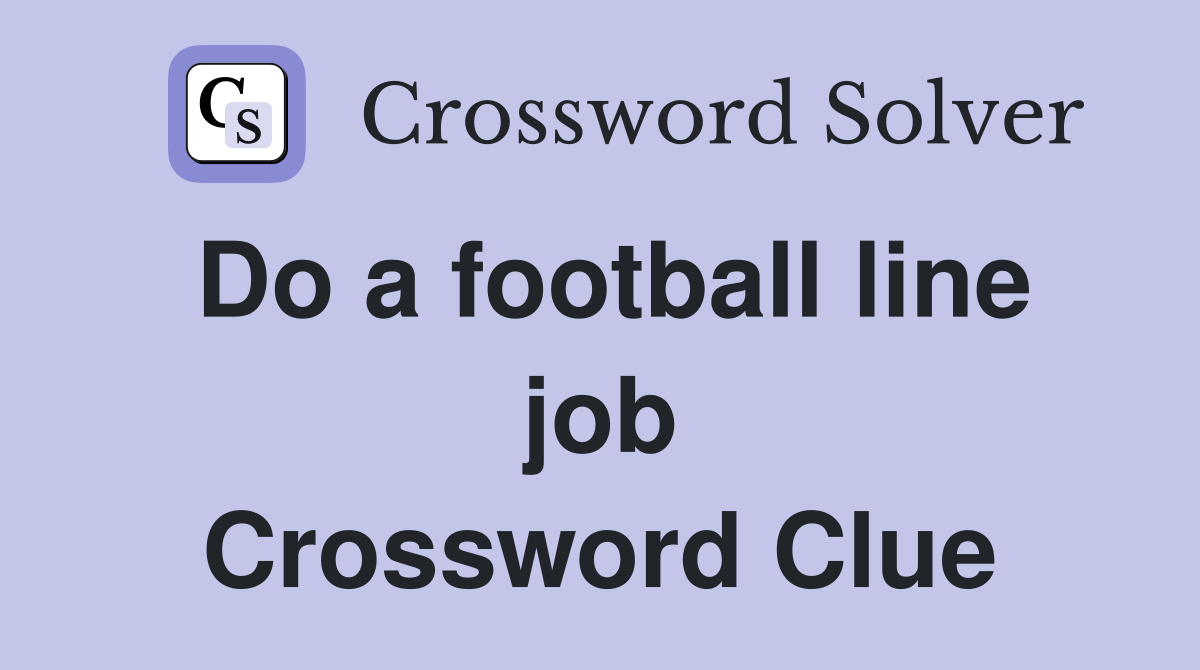 Do a football line job Crossword Clue