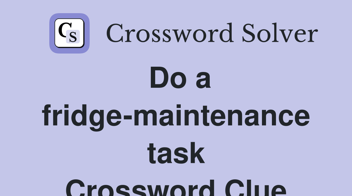Do a fridge-maintenance task Crossword Clue