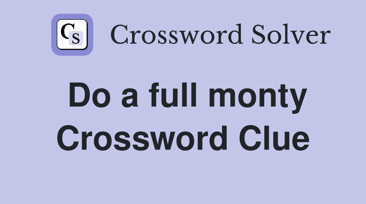 Do a full monty Crossword Clue