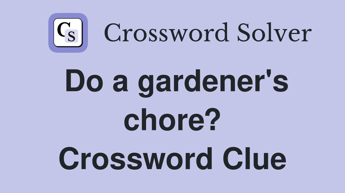 Do a gardener's chore? Crossword Clue