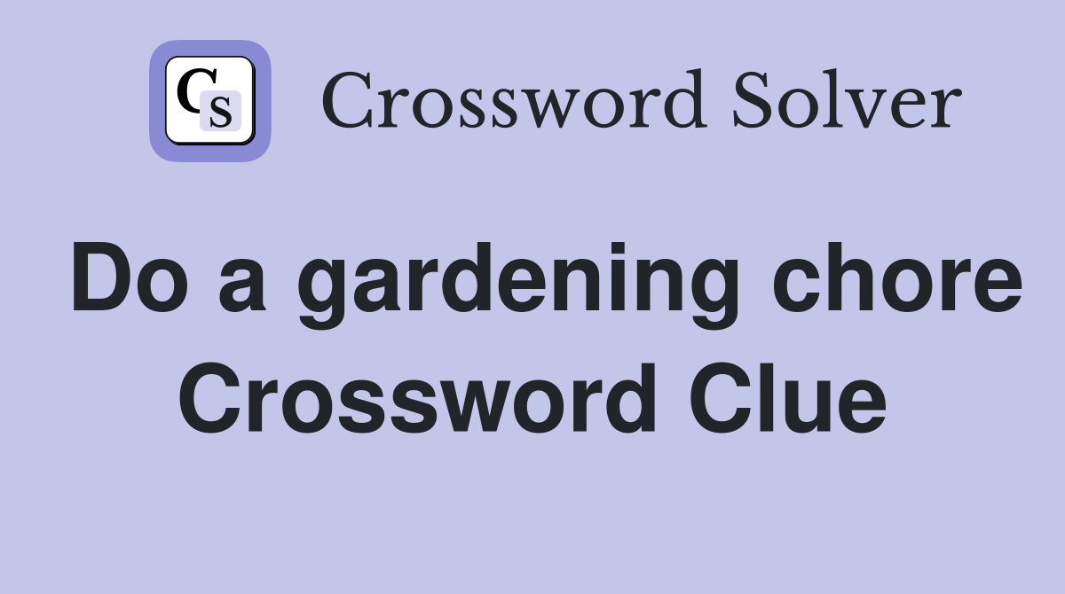 Do a gardening chore Crossword Clue