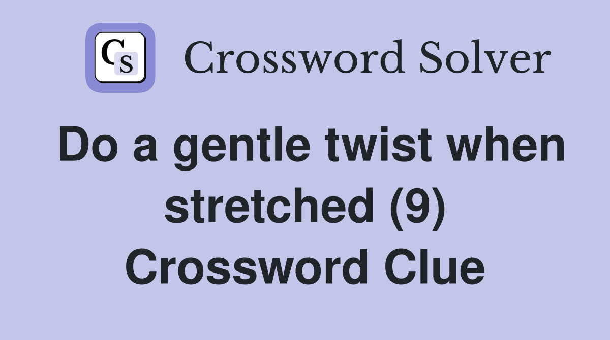 Do a gentle twist when stretched (9) Crossword Clue