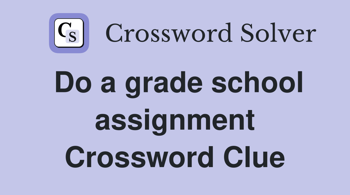 Do a grade school assignment Crossword Clue