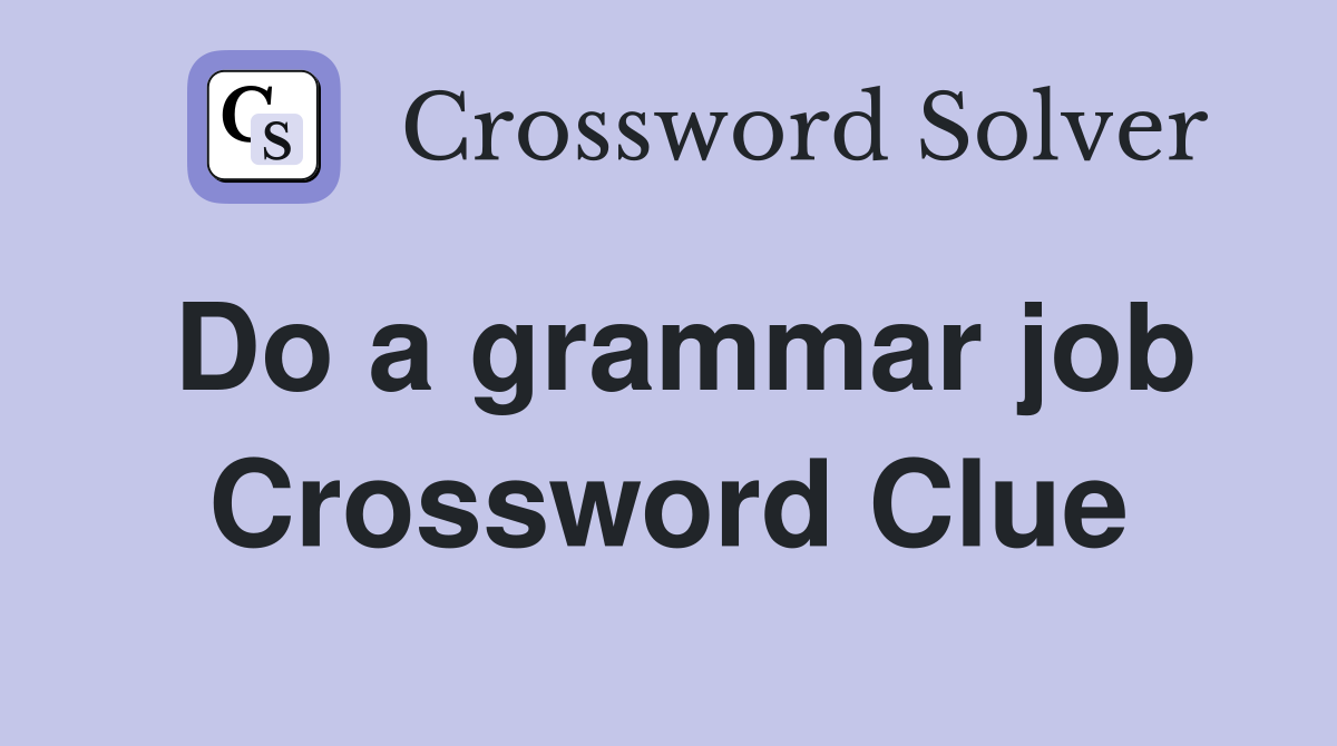 Do a grammar job Crossword Clue