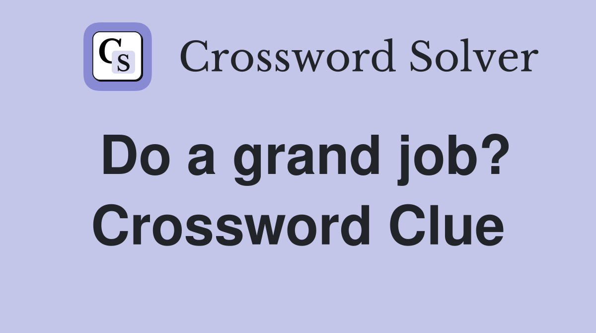 Do a grand job? Crossword Clue