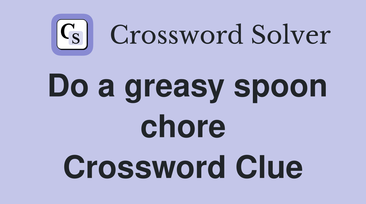Do a greasy spoon chore Crossword Clue