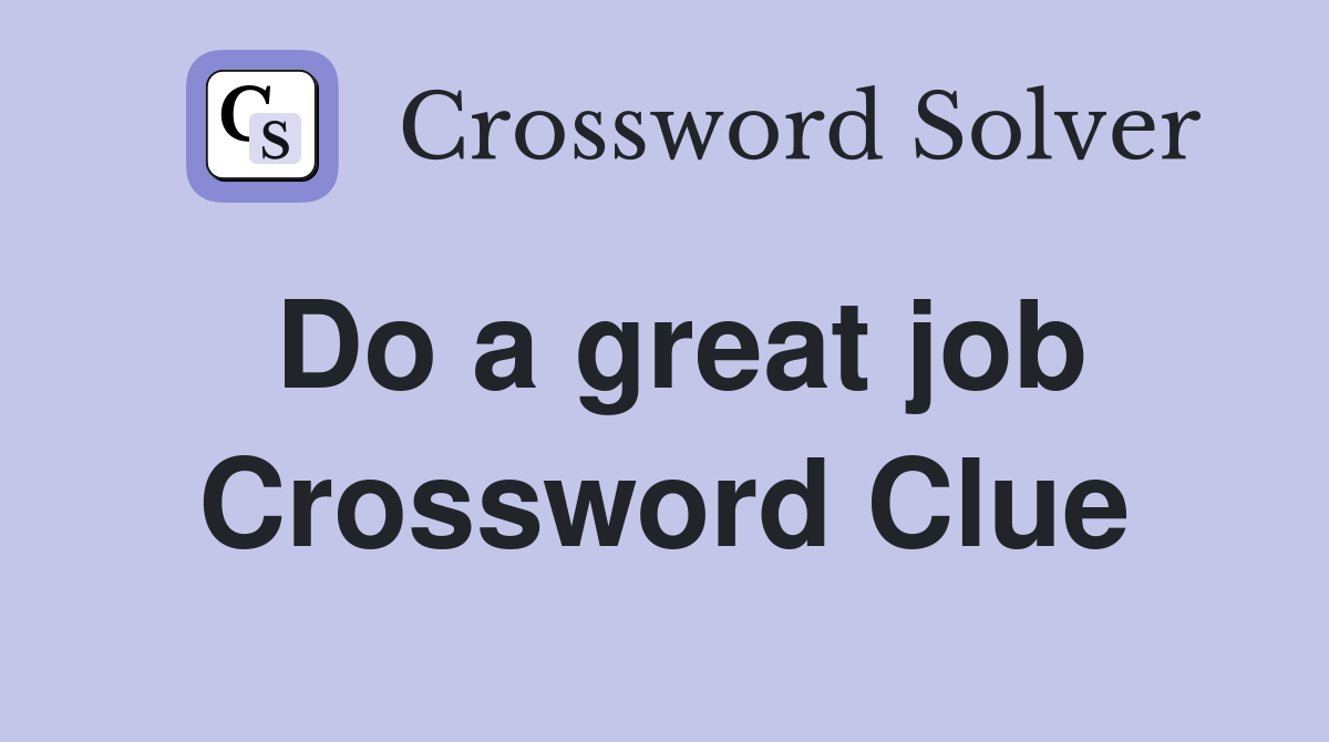 Do a great job Crossword Clue
