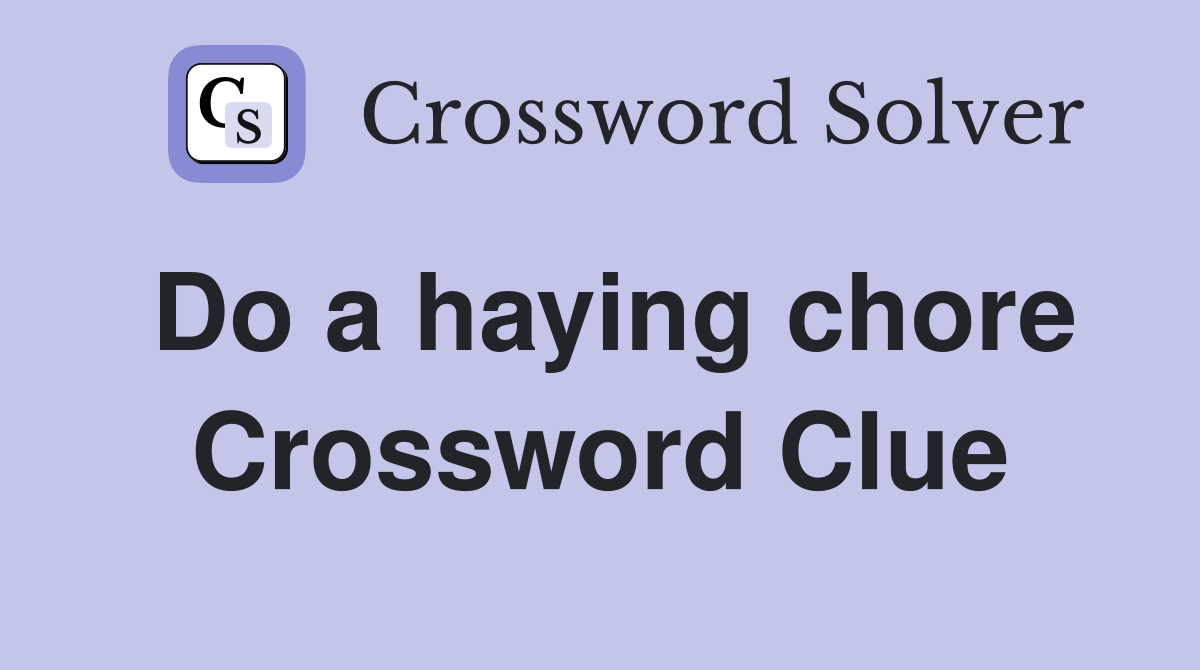 Do a haying chore Crossword Clue