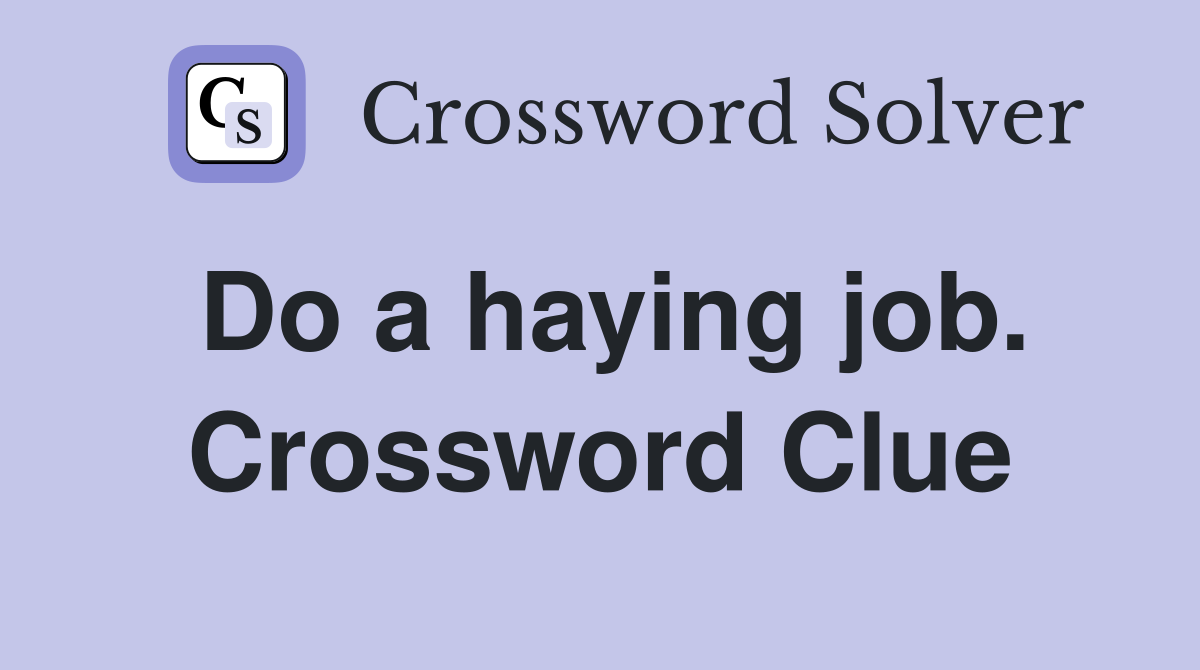 Do a haying job. Crossword Clue