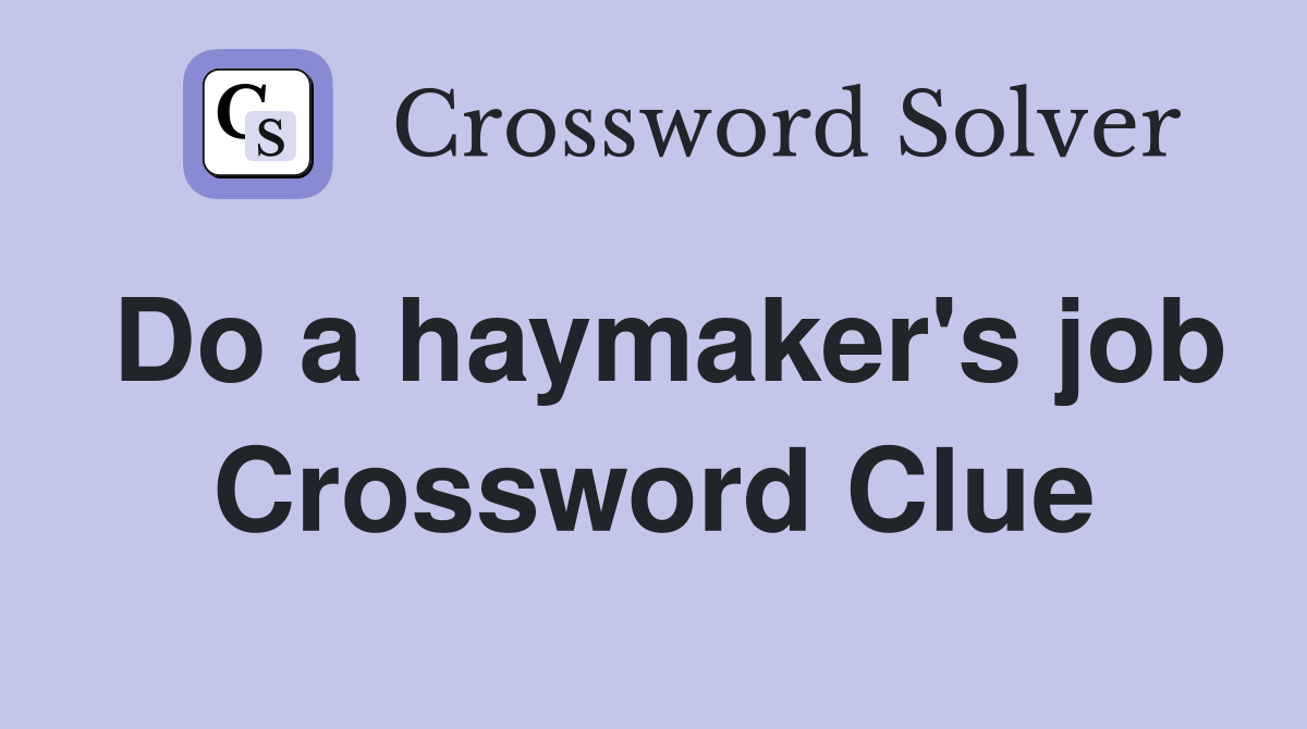 Do a haymaker's job Crossword Clue