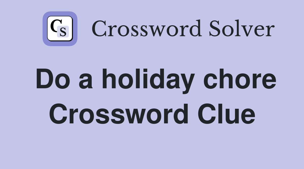 Do a holiday chore Crossword Clue