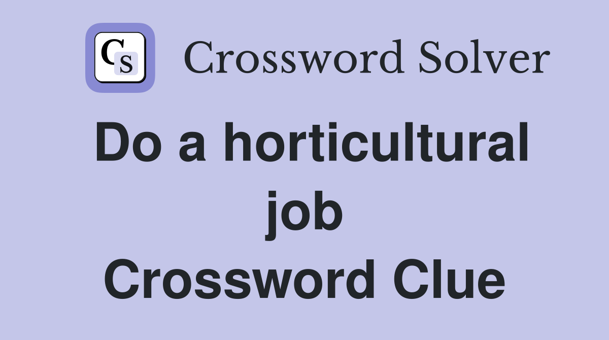 Do a horticultural job Crossword Clue