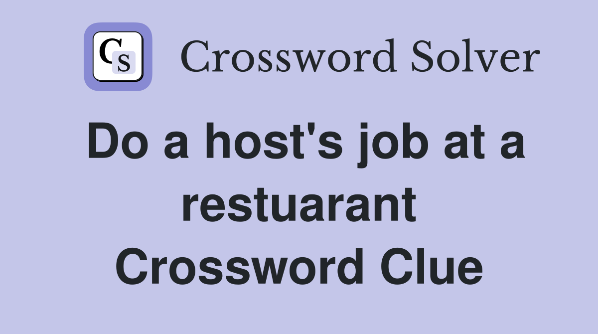 Do a host's job at a restuarant Crossword Clue