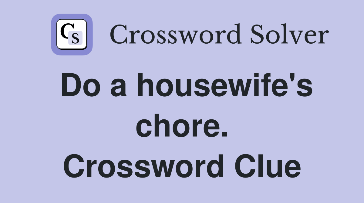 Do a housewife's chore. Crossword Clue