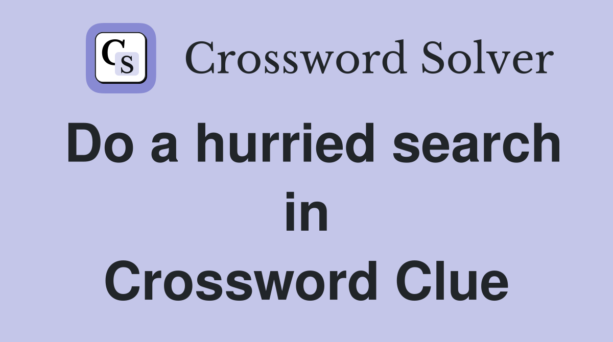 Do a hurried search in Crossword Clue