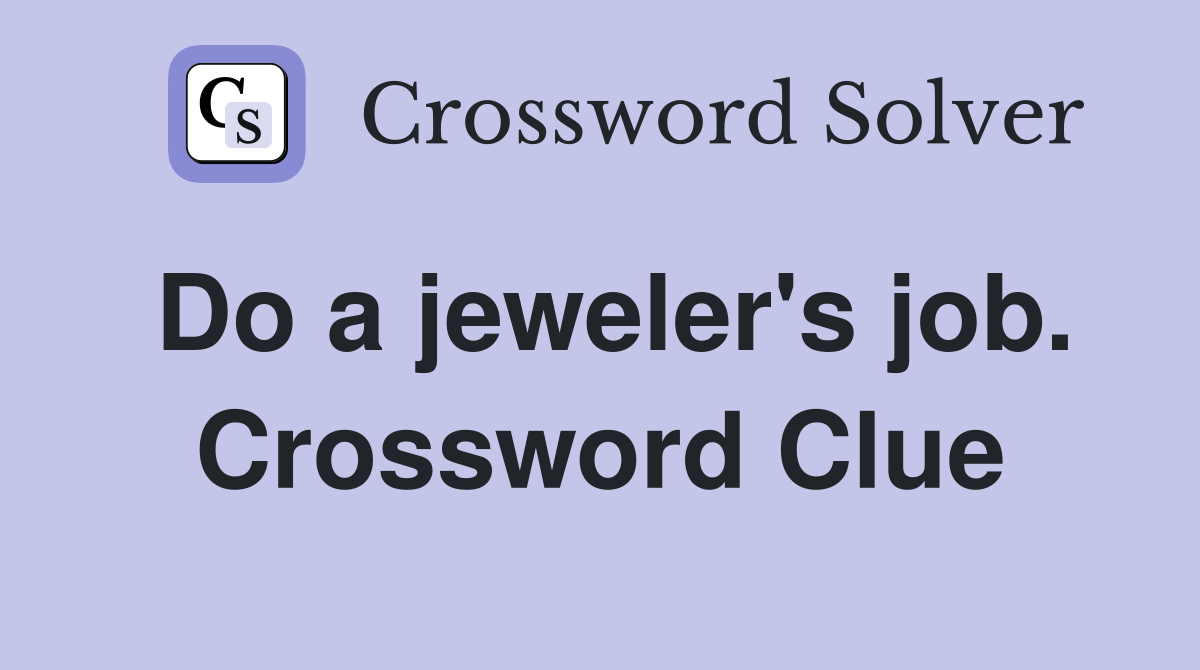 Do a jeweler's job. Crossword Clue