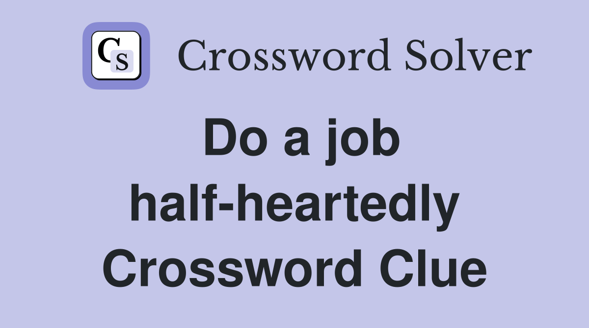 Do a job half-heartedly Crossword Clue