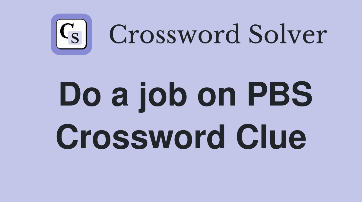 Do a job on PBS Crossword Clue