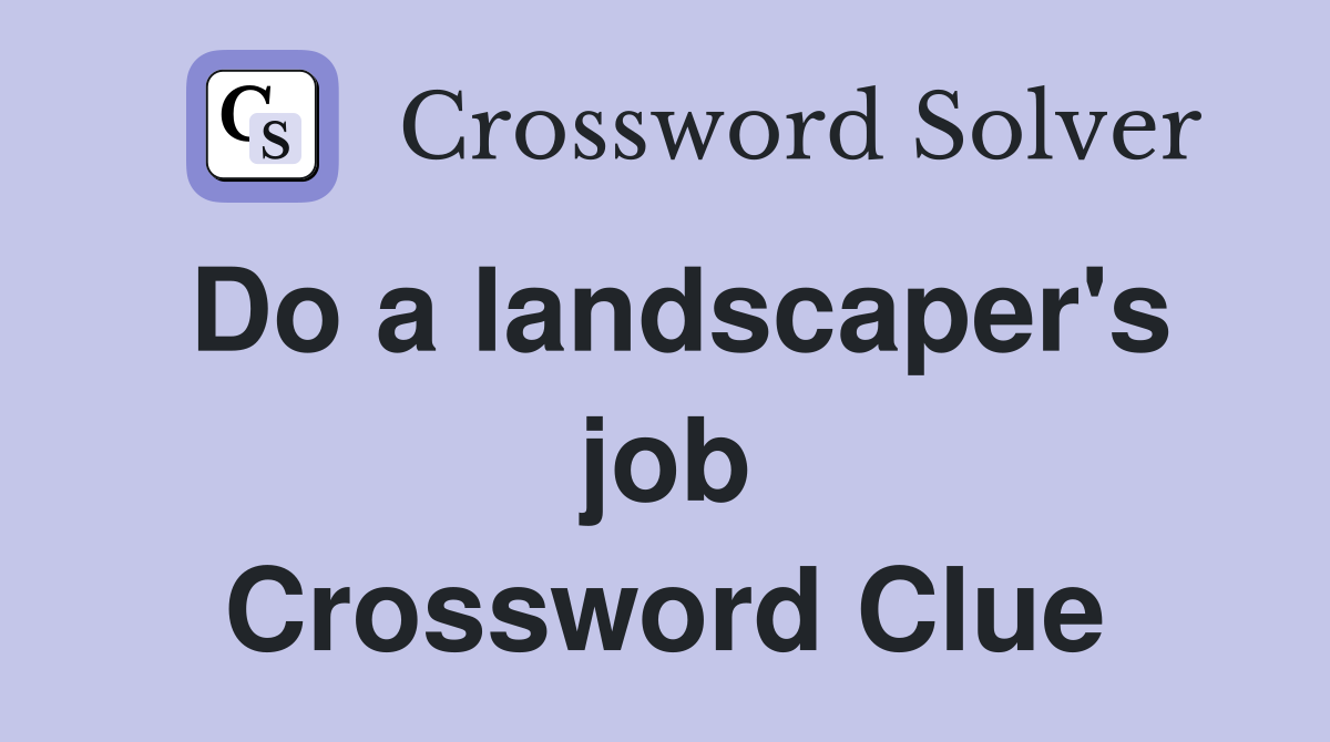 Do a landscaper's job Crossword Clue