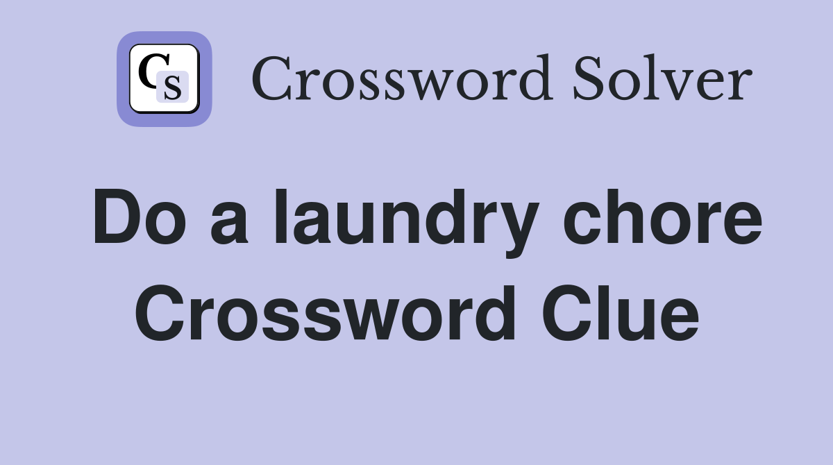 Do a laundry chore Crossword Clue
