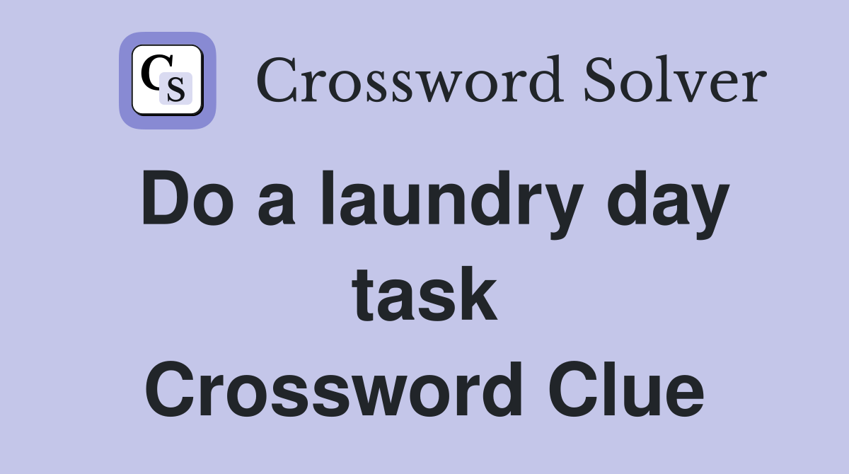Do a laundry day task Crossword Clue