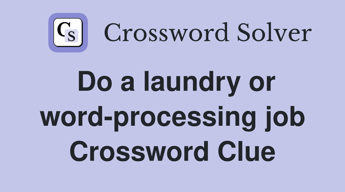 Do a laundry or word-processing job Crossword Clue