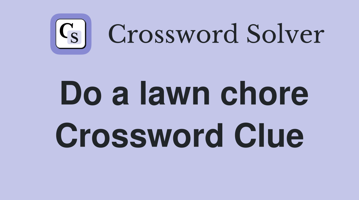 Do a lawn chore Crossword Clue