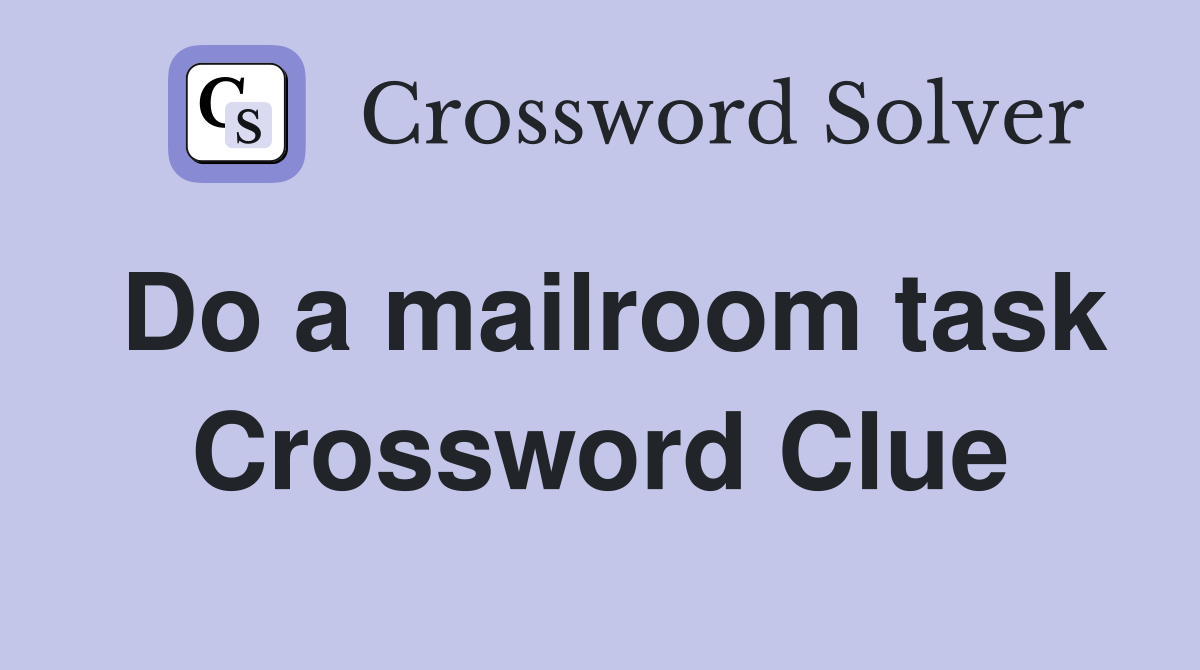 Do a mailroom task Crossword Clue