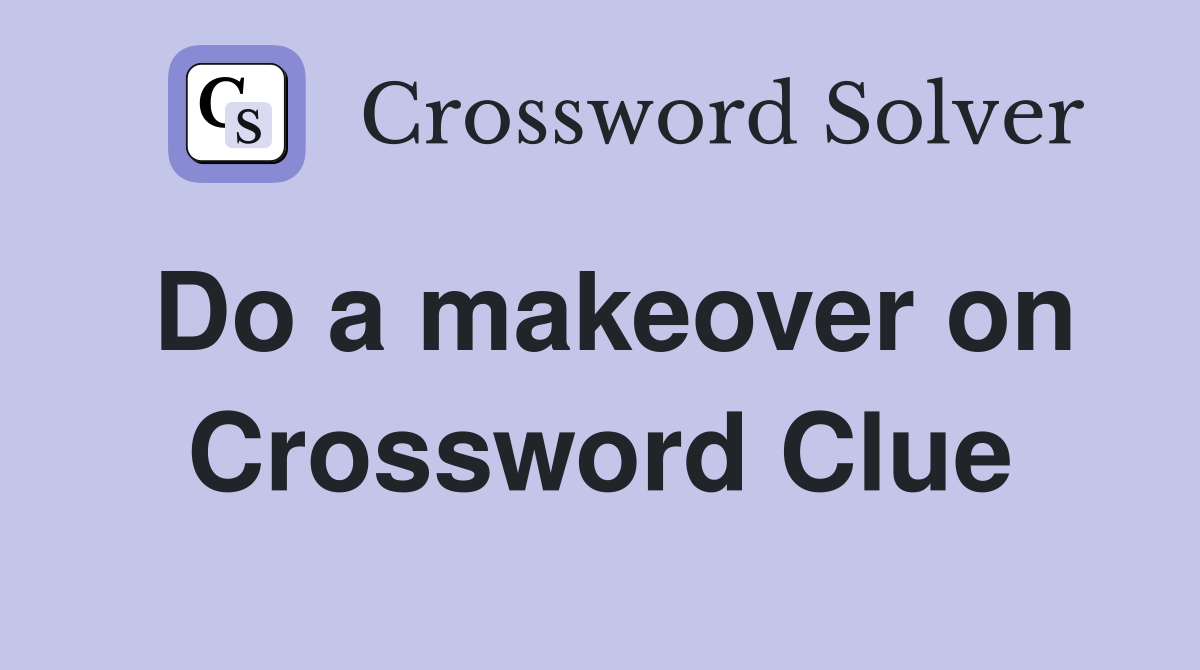 Do a makeover on Crossword Clue