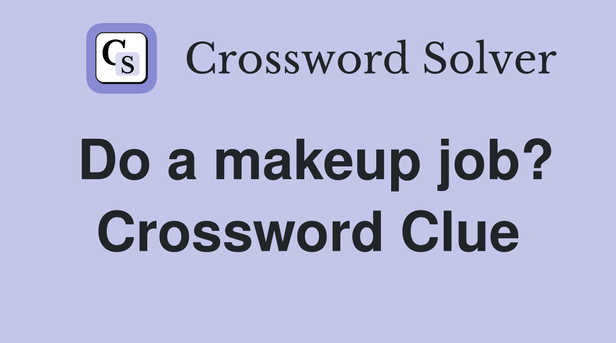 Do a makeup job? Crossword Clue