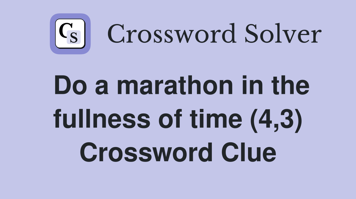 Do a marathon in the fullness of time (4,3) Crossword Clue