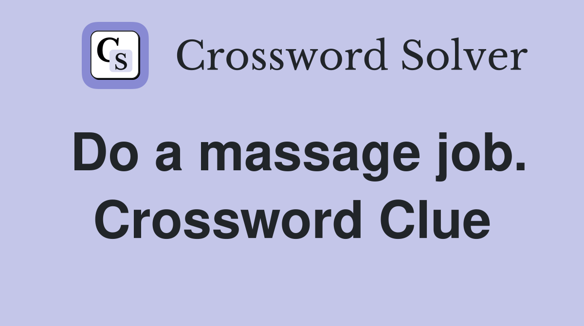 Do a massage job. Crossword Clue
