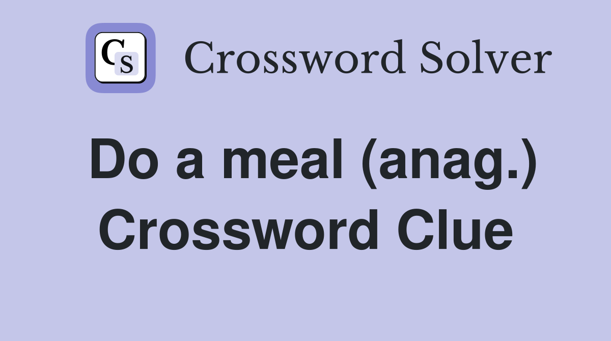 Do a meal (anag.) Crossword Clue