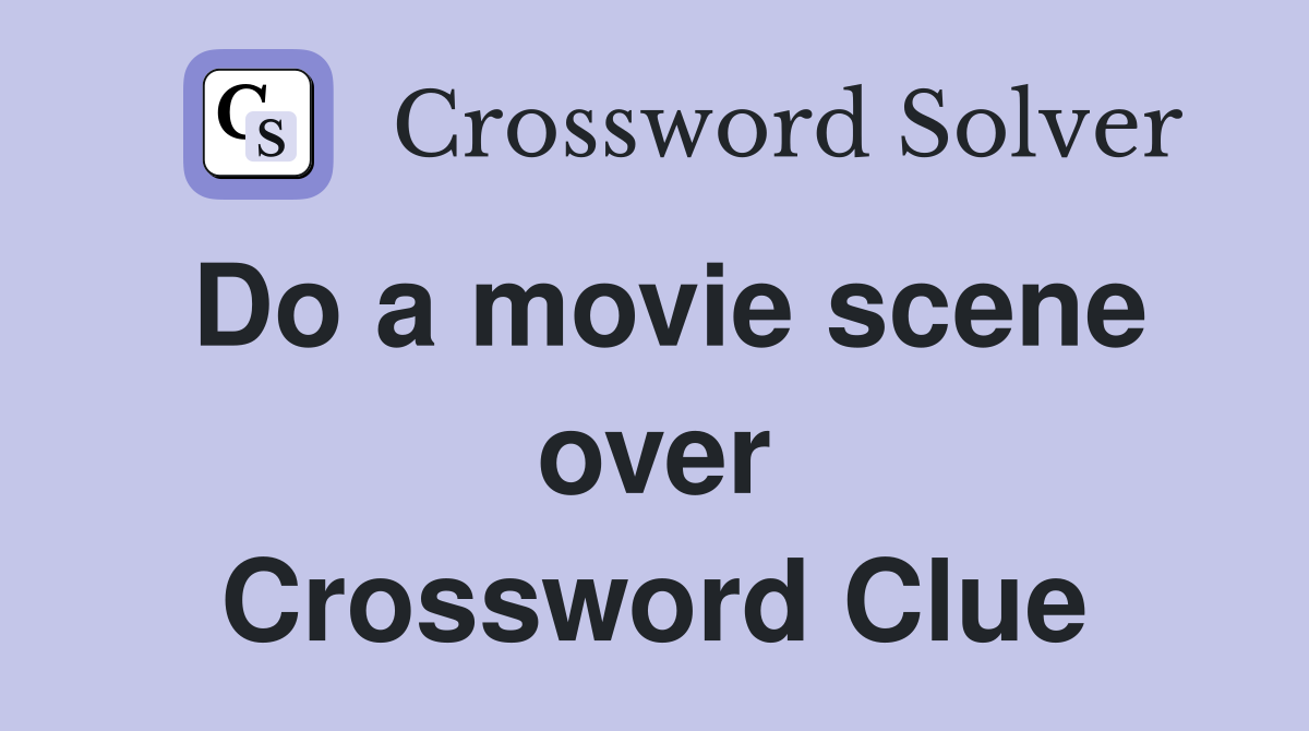 Do a movie scene over Crossword Clue