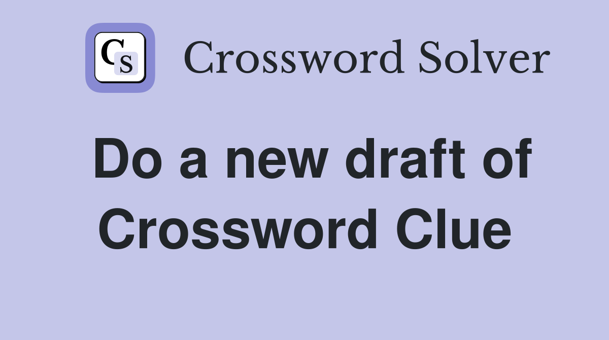 Do a new draft of Crossword Clue