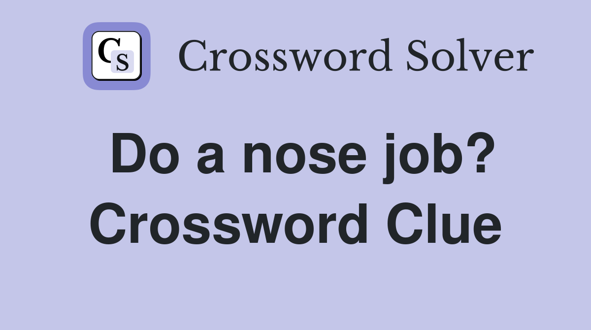 Do a nose job? Crossword Clue