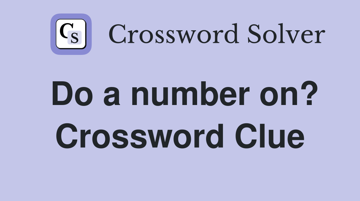 Do a number on? Crossword Clue