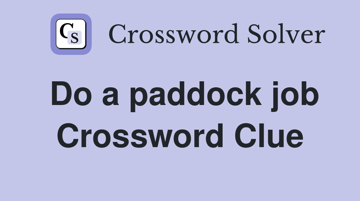 Do a paddock job Crossword Clue