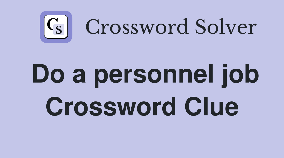 Do a personnel job Crossword Clue