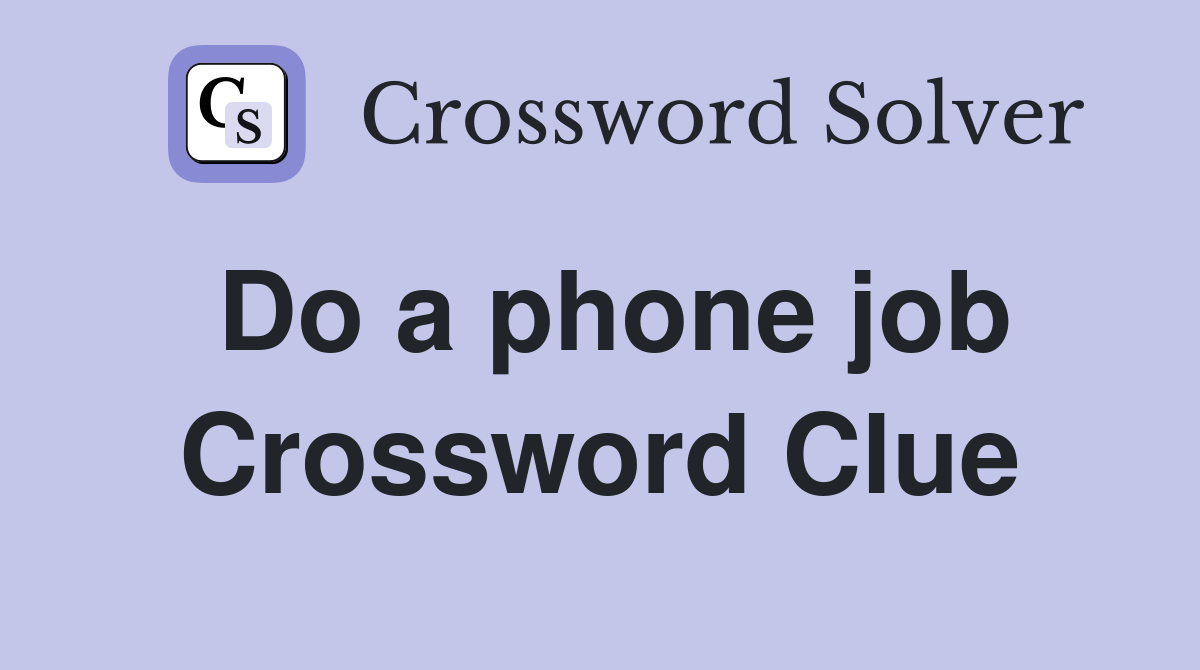 Do a phone job Crossword Clue