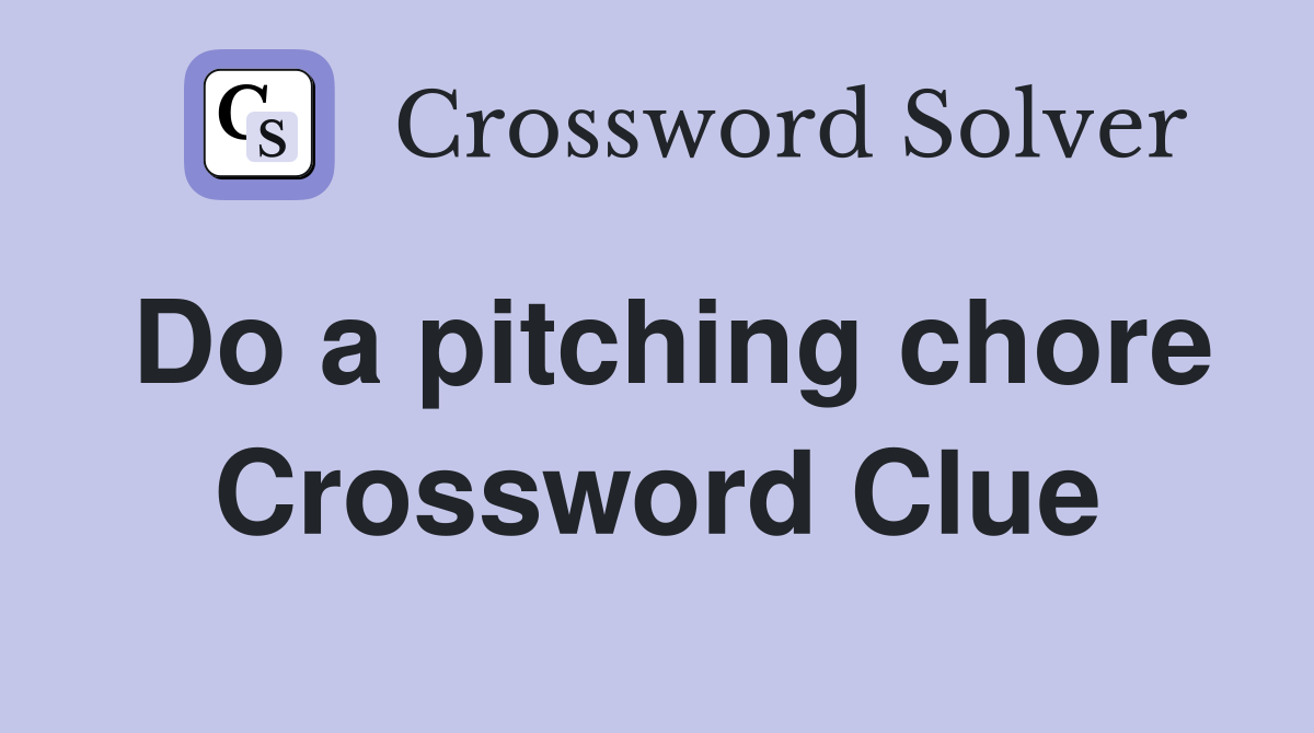 Do a pitching chore Crossword Clue