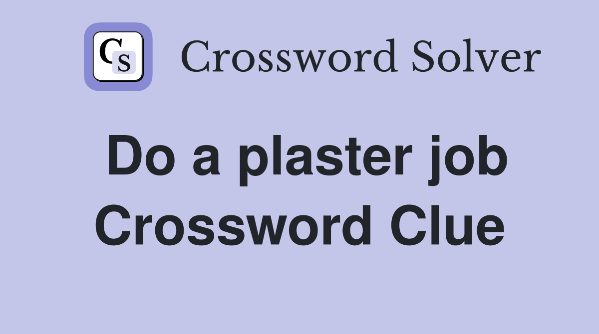Do a plaster job Crossword Clue