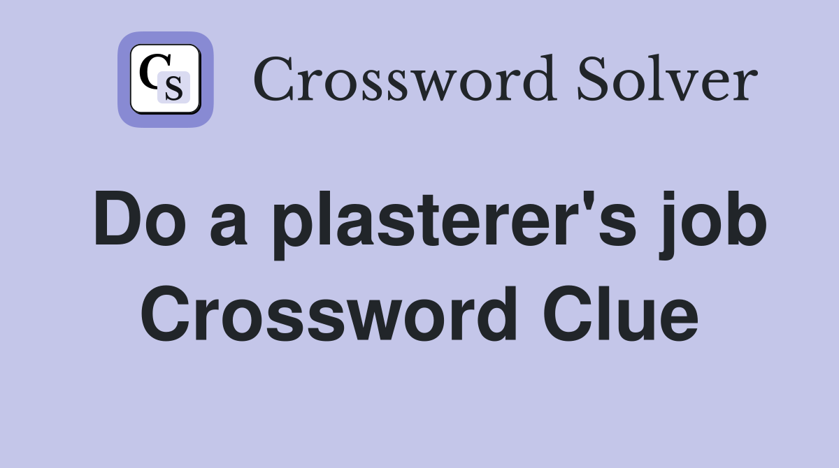 Do a plasterer's job Crossword Clue