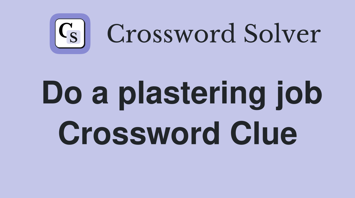 Do a plastering job Crossword Clue
