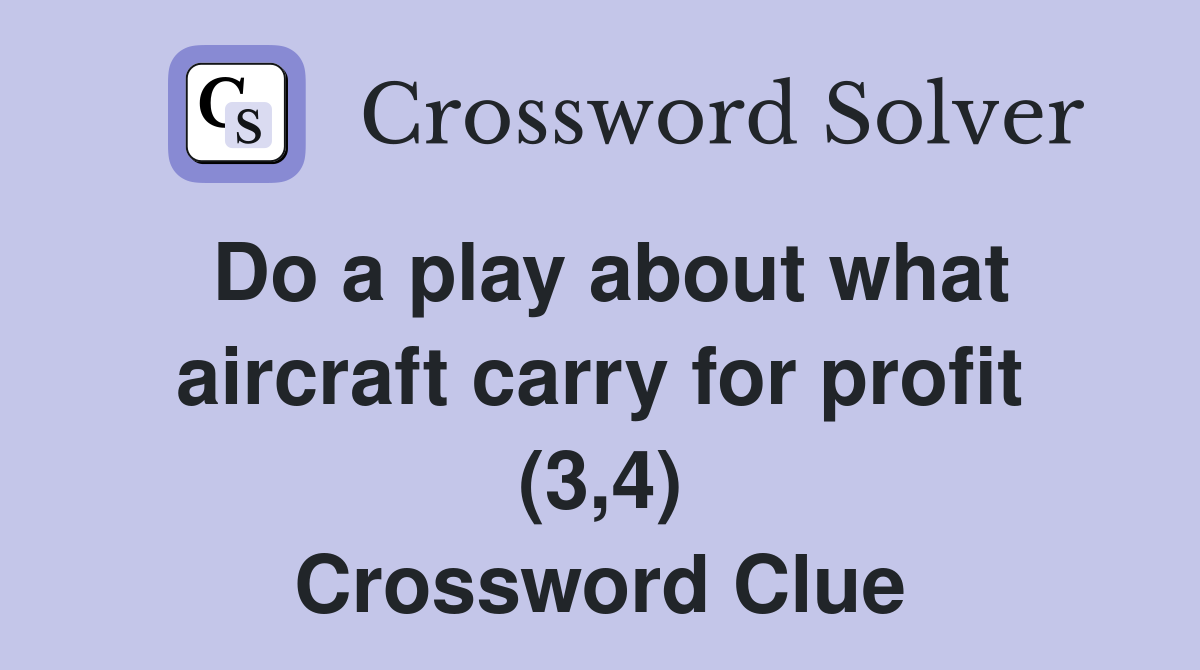 Do a play about what aircraft carry for profit (3,4) Crossword Clue