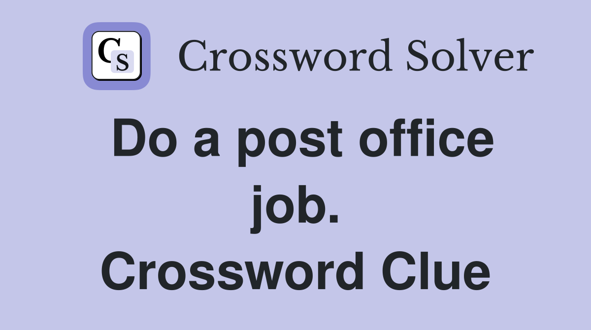 Do a post office job. Crossword Clue